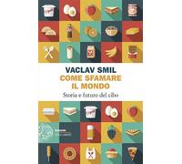Come sfamare il mondo Storia e futuro del cibo - Vaclav Smil - Einaudi - ebook (ePub) - Livre