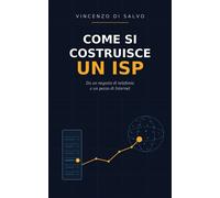 Come si Costruisce un ISP Da un negozio di telefonia a un pezzo di Internet - Vincenzo Di Salvo - Vincenzo Di Salvo - ebook (ePub) - Livre