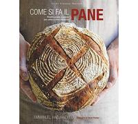 Come si fa il pane. Ricette passo a passo per pane e dolci da forno. Ediz. illustrata