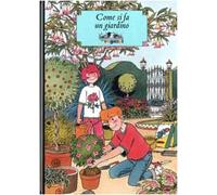Come si fa un giardino. Ediz. illustrata