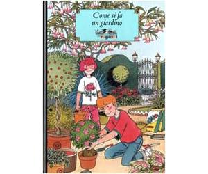 Come si fa un giardino. Ediz. illustrata
