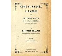 Come si mangia a Napoli. Mille e più ricette di cucina napoletana ordinate per categoria