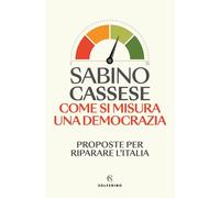 Come si misura una democrazia. Proposte per riparare l'Italia