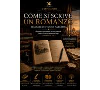 Come si scrive un romanzo: Manuale di tecnica narrativa