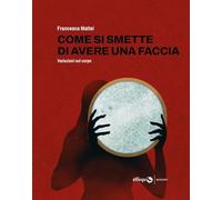 Come si smette di avere una faccia. Variazioni sul corpo