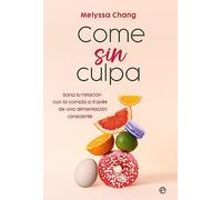 Come sin culpa: Sana tu relación con la comida a través de una alimentación consciente