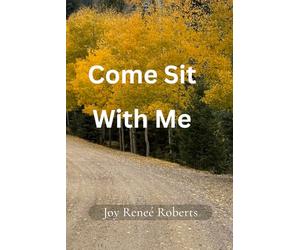 Come Sit With Me: A Gentle Journey of Faith, Healing and Becoming