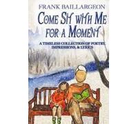 Come Sit With Me For A Moment: A Timeless Collection Of Poetry, Impressions, & Lyrics