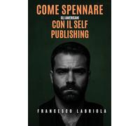 Come Spennare gli Americani con il Self Publishing: Pubblica Libri e Genera un Entrata Mensile Con il Self Publishing, Senza Essere un Autore ... Profittevoli e Checklist di Pubblicazione