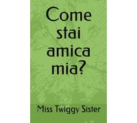 Come stai amica mia?