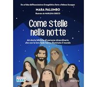 Come stelle nella notte. 60 storie bibliche di persone straordinarie che con la loro fede hanno illuminato il mondo