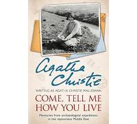 Come, Tell Me How You Live: Memories from archaeological expeditions in the mysterious Middle East