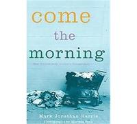 Come the Morning, Landscapes of Childhood Series Marissa Roth, Mark Jonathan Harris (Auteur)