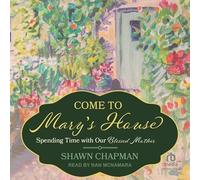 Come to Mary's House : Passing Time with Our Blessed Mother