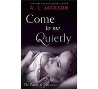 Come To Me Quietly (Closer To You) (Paperback) A L Jackson, (Auteur)