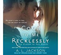 Come to Me Reckless (The Closer to You Series)