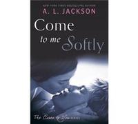 Come To Me Softly (Closer To You) (Paperback) A L Jackson, (Auteur)
