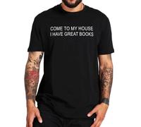 Come to My House I Have Great Books T Shirt Retro Quotes Y2K T-Shirts for Men 100% Cotton Soft Tee Tops Size Black XL