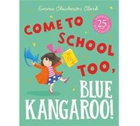 Come to School too Blue Kangaroo by Emma Chichester Clark Chichester Clark, Emma (Auteur)