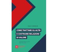 Come trattare gli altri e costruire relazioni di valore