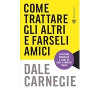 Come trattare gli altri e farseli amici: Aggiornato per la prossima generazione di leader