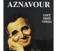 Com'e Triste Venezia by Aznavour, Charles (2000-01-31)