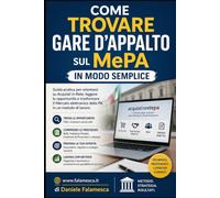 Come Trovare Gare d'Appalto sul MePA in modo semplice: Guida pratica per orientarsi su Acquisti in Rete, leggere le opportunità e trasformare il Mercato elettronico della PA in un metodo di lavoro