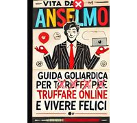 Come truffare online e vivere felici: come difendersi dalle truffe online
