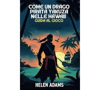 COME UN DRAGO PIRATA YAKUZA NELLE HAWAII GUIDA AL GIOCO: Una pericolosa caccia al tesoro in un mondo di ombre e mare