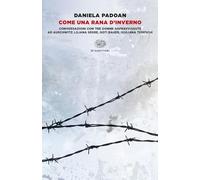 Come una rana d'inverno. Conversazioni con tre donne sopravvissute ad Auschwitz: Liliana Segre, Goti Bauer, Giuliana Tedeschi