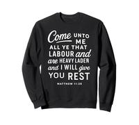 Come Unto Me Matthew 11 28 Verse biblique Écriture Faith Pray Sweatshirt