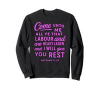 Come Unto Me Matthew 11 28 Verse biblique Écriture Faith Pray Sweatshirt