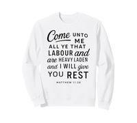 Come Unto Me Matthew 11 28 Verse biblique Écriture Faith Pray Sweatshirt