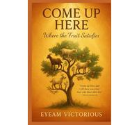 Come Up Here: Where the Fruit Satisfies