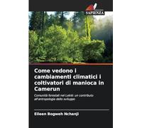 Come vedono i cambiamenti climatici i coltivatori di manioca in Camerun: Comunità forestali nel Lekié: un contributo all'antropologia dello sviluppo