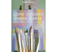COME VENDERE OPERE D’ARTE: Guida completa per artisti e collezionisti