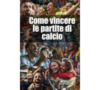 Come vincere le partite di calcio: Analisi tecnico-emozionale di un calciatore professionistico, da chi in campo ci è andato, ci va, e continuerà ad ... visuale a 360 gradi del rettangolo di gioco.