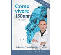 Come vivere 150 anni in salute. Nuova ediz.