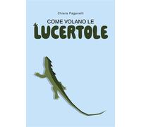 Come volano le lucertole - Chiara Paganelli - Ikonos srl - ebook (ePub) - Livre
