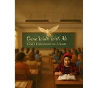 Come Walk With Me God’s Classroom In Action