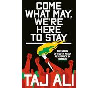 Come what may, we're here to stay: The story of South Asian resistance in Britain