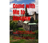 Come With Me To Glasgow: A Tourist Guide To Explore The Scottish City (Journey Through European Capitals And The World's Best Cities.)