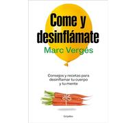 Come Y Desinflámate: Consejos Y Recetas Para Desinflamar Tu Cuerpo Y Tu Mente / Eat and Reduce Bloating