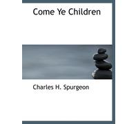 Come Ye Children: A Book for Parents and Teachers on the Christian T