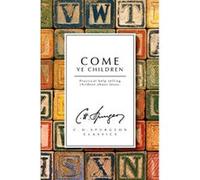 Come Ye Children: A Book for Parents and Teachers on the Christian Training of Children Spurgeon, Charles Haddon (Auteur)