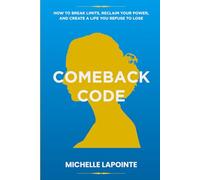 Comeback Code: How to Break Limits, Reclaim Your Power, and Create a Life You Refuse to Lose