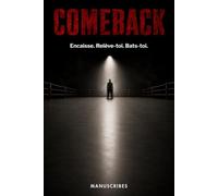 COMEBACK: Encaisse. Relève-toi. Bats-toi.