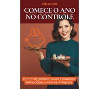 COMECE O ANO NO CONTROLE: Como Organizar Suas Finanças Antes Que o Ano te Atropеlе