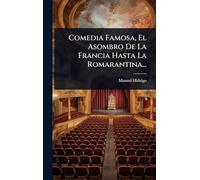 Comedia Famosa, El Asombro De La Francia Hasta La Romarantina...