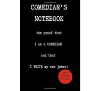 Comedian's Notebook: The Proof That I Am A Comedian And That I Write My Own Jokes!, 100% Certified Brain Juice, Notebook, 6x9, 110 Pages.